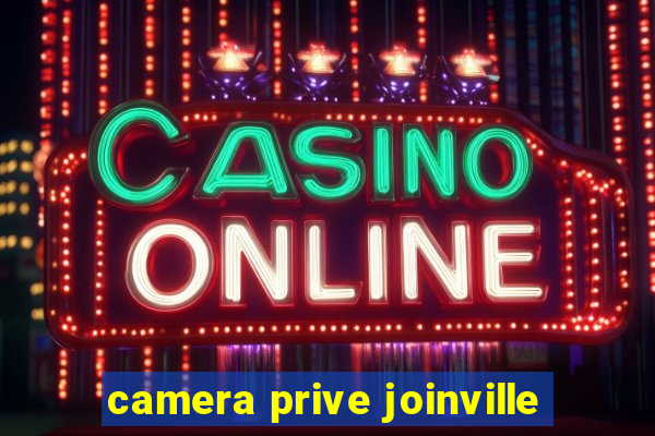camera prive joinville